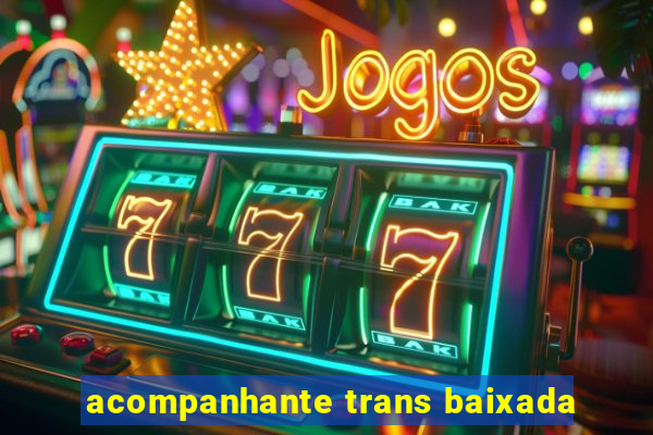 acompanhante trans baixada